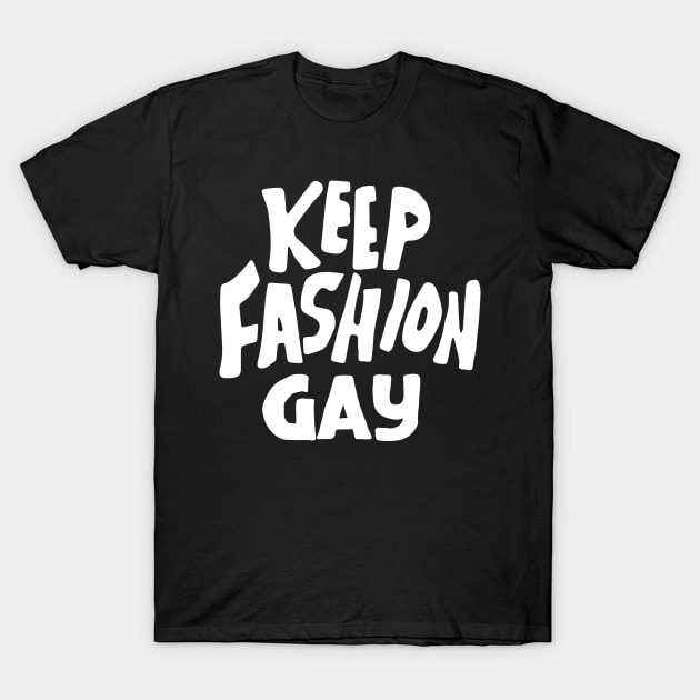 keep fashion gay T-Shirt by whatyouareisbeautiful